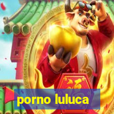 porno luluca